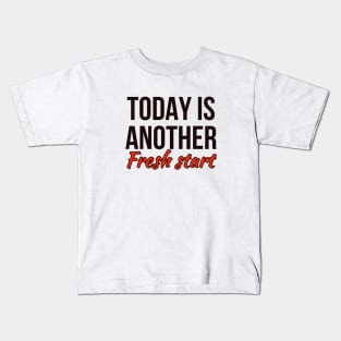 Today is another fresh start Kids T-Shirt